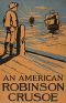 [Gutenberg 22309] • An American Robinson Crusoe for American Boys and Girls